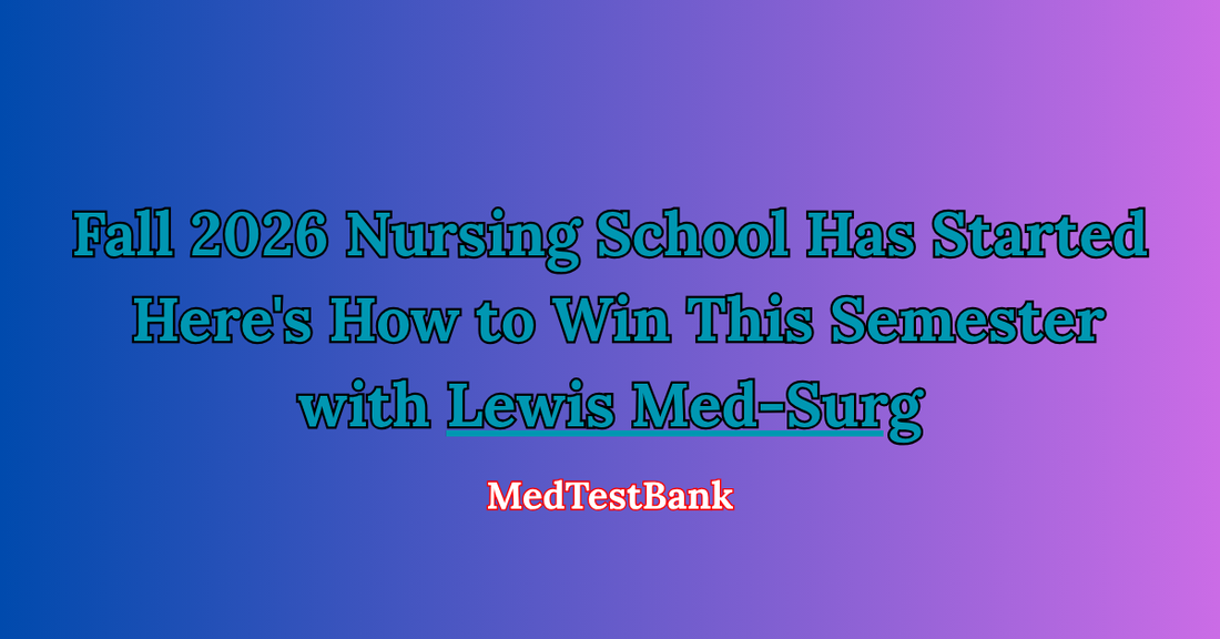 Fall 2026 Nursing School Has Started - Here's How to Win This Semester with Lewis Med-Surg