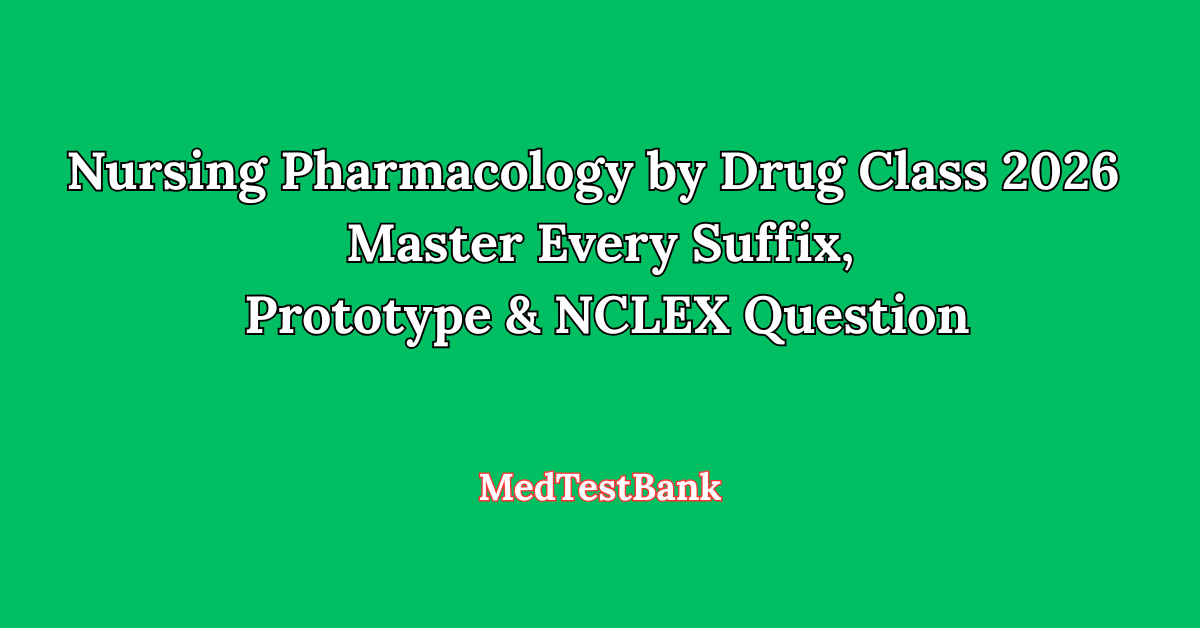 Nursing Pharmacology by Drug Class 2026 — Master Every Suffix, Prototype & NCLEX Question