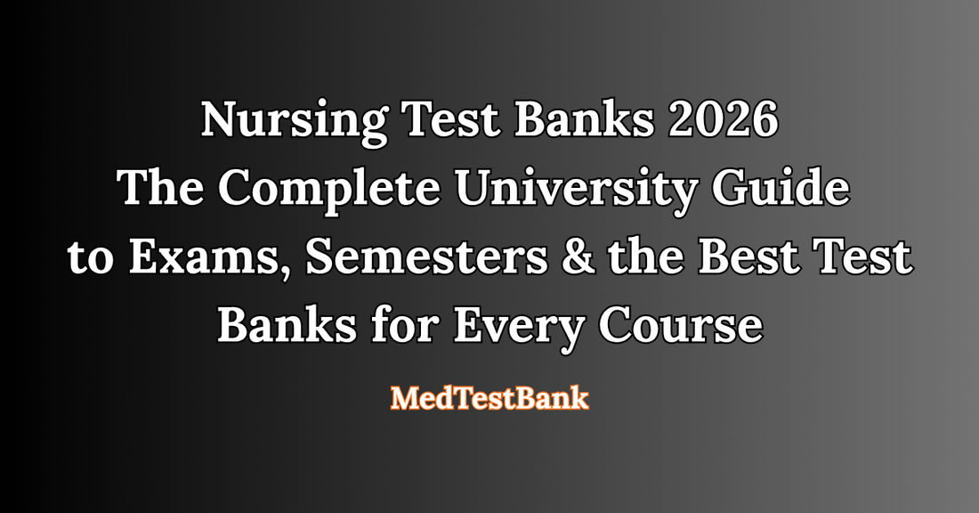Nursing Test Banks 2026 — The Complete University Guide to Exams, Semesters & the Best Test Banks for Every Course