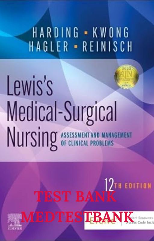 TEST BANK Lewis's Medical-Surgical Nursing: Assessment and Management of Clinical Problems, 12th Edition