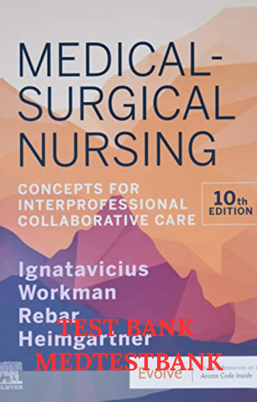 TEST BANK Medical-Surgical Nursing: Concepts for Interprofessional Collaborative Care 10th EDITION