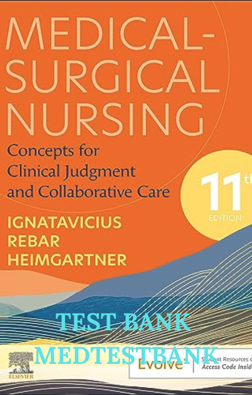 TEST BANK Medical-Surgical Nursing: Concepts for Clinical Judgment and Collaborative Care (Evolve) 11TH EDITION