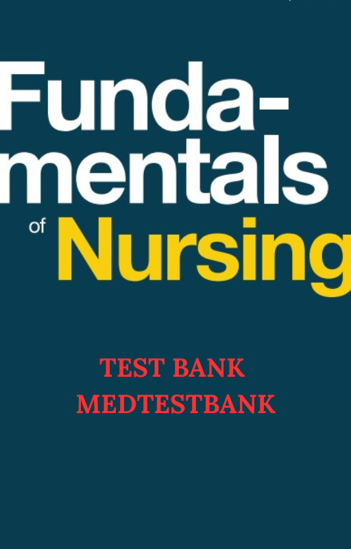 TEST BANK Fundamentals of Nursing FULL GUIDE