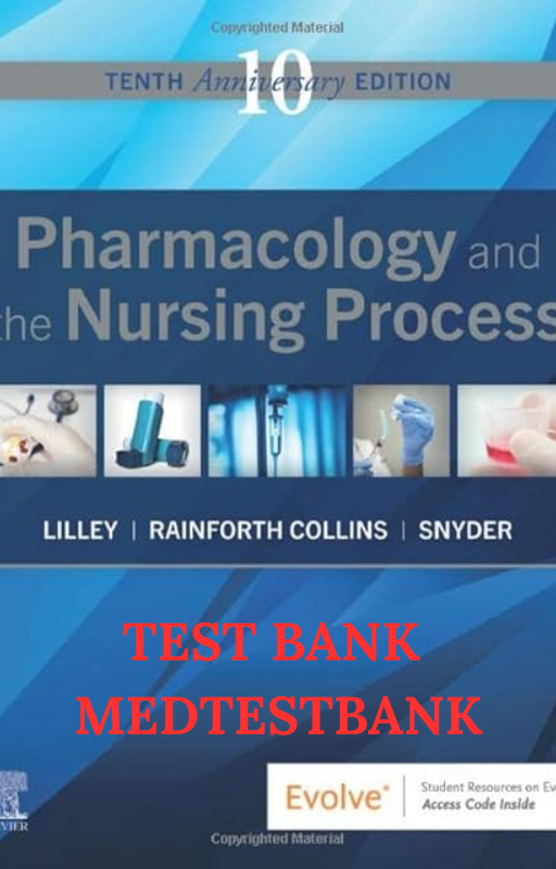 TEST BANK Pharmacology and the Nursing Process 10TH EDITION